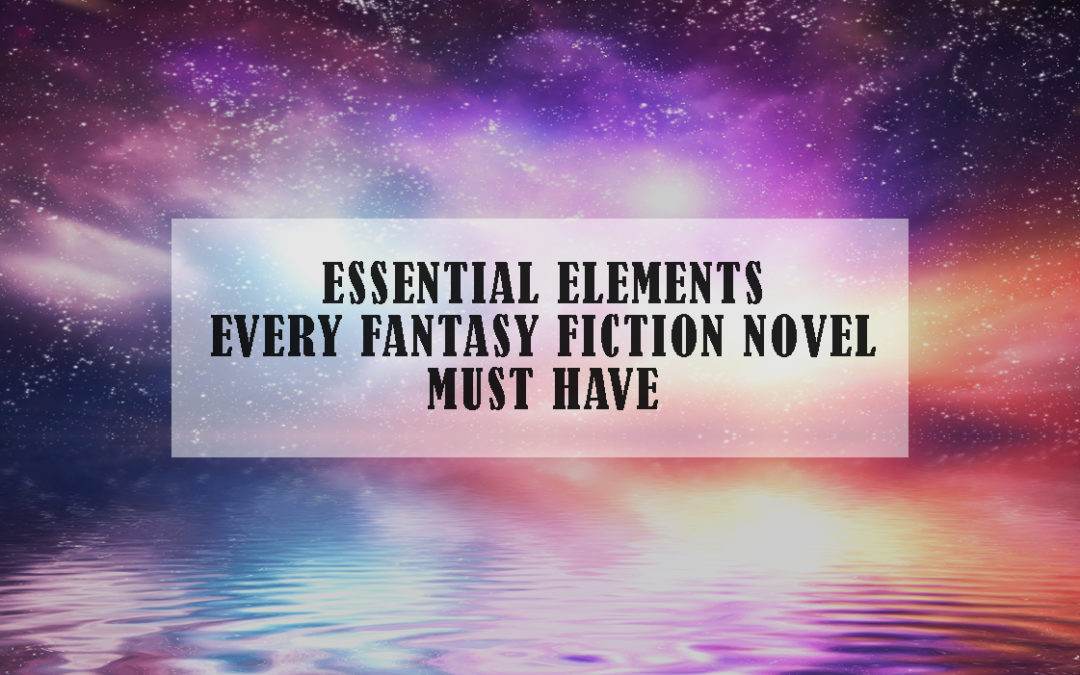 Essential Elements Every Fantasy Fiction Novel Must Have